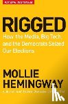 Hemingway, Mollie - Rigged: How the Media, Big Tech, and the Democrats Seized Our Elections