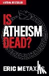 Metaxas, Eric - Is Atheism Dead?