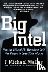 Waller, J. Michael - Big Intel: How the CIA and FBI Went from Cold War Heroes to Deep State Villains