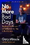 Miracle, Gary - No More Bad Days: Trading the Pursuit of Perfection for the Gift of Grace