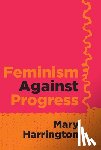 Harrington, Mary - Feminism Against Progress