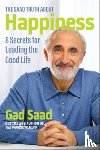 Saad, Gad - The Saad Truth about Happiness