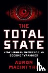MacIntyre, Auron - The Total State: How Liberal Democracies Become Tyrannies