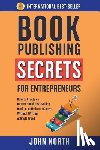 North, John - Book Publishing Secrets for Entrepreneurs