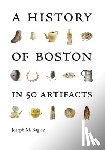 Bagley, Joseph M. - A History of Boston in 50 Artifacts