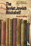 Grinberg, Marat - The Soviet Jewish Bookshelf – Jewish Culture and Identity Between the Lines