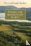Mosher, Howard Frank, Orner, Peter - Where the Rivers Flow North