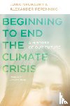 Neubauer, Luisa, Repenning, Alexander, Mckibben, Bill, Von Mering, Sabine - Beginning to End the Climate Crisis – A History of Our Future