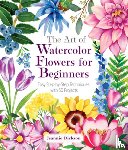 Dickson, Jeannie - The Art of Watercolor Flowers for Beginners