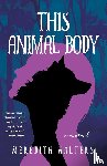 Walters, Meredith - This Animal Body