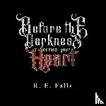 Falls, R E - Before the Darkness Comes Your Heart