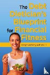 Aufiero, Joseph Anthony - The Debt Dietician's Blueprint for Financial Fitness