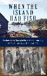 Smith, Janna Malamud - When the Island Had Fish