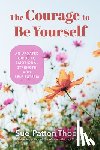 Thoele, Sue Patton - The Courage to Be Yourself