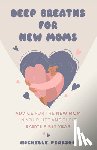 Pearson, Michelle - Deep Breaths for New Moms