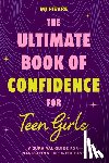 Fievre, M. J. - The Ultimate Book of Confidence for Teen Girls