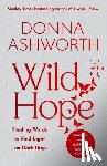 Ashworth, Donna - Wild Hope: Healing Words to Find Light on Dark Days (Comforting Poems, Thoughtful Gift for Women)