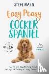 Mann, Steve - Easy Peasy Cocker Spaniel: Your Simple Step-By-Step Guide to Raising and Training a Happy Cocker Spaniel (Cocker Spaniel Training and Much More)