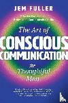 Fuller, Jem - The Art of Conscious Communication for Thoughtful Men