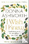 Ashworth, Donna - I Wish I Knew: Words to Comfort and Strengthen Your Soul