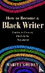 Golden, Marita - How to Become a Black Writer