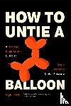 Dunlap, Ryan - How to Untie a Balloon