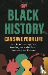 Crim, Ernest - How Black History Can Save Your Life