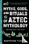 Torres, Matthew - Myths, Gods, and Rituals of Aztec Mythology