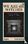 Pavlova, Lida - We are All Witches