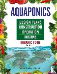 Dudley, David H - Aquaponics Design Plans, Construction, Operation, and Income