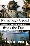 Irish, Ann B - It's Always Uphill from the Dock