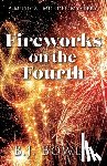 Bowen, B. J. - Fireworks on the Fourth