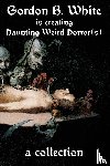 White, Gordon B. - Gordon B. White is Creating Haunting Weird Horror(s)