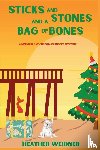 Weidner, Heather - Weidner, H: Sticks and Stones and a Bag of Bones