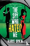 Orkin, Haris - The Spy Who Hated Me