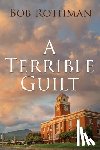 Rothman, Bob - A Terrible Guilt