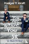Kraft, Rodger T. - You Are Where You Sit