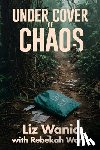 Wanic, Liz - Under Cover of Chaos