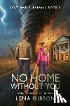 Gibson, Lena - No Home Without You: A Post-Apocalyptic Romance