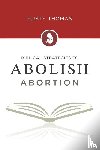 Thomas, Rusty - Biblical Strategies to Abolish Abortion