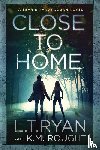 Ryan, L. T., Rought, K. M. - Close to Home