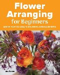 Barene, Amy - Flower Arranging for Beginners