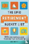 Chickery, Julie - The Epic Retirement Bucket List