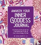 Goldberg, Dara - Awaken Your Inner Goddess: A Journal: Prompts and Practices for Channeling Self-Love & the Divine Energy Within