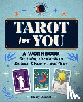 Bristol, Maisy - Tarot for You: A Workbook for Using the Cards to Reflect, Discover, and Grow