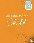 Lasting, Olivia - Letters to My Child