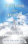 Hill, Patricia Ann - Crossing the Bridge to Hope and Heaven