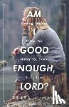 Hall, Debra L - Am I Good Enough, Lord?