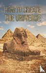 Kravchenko, Aleksandr - How To Create the Universe