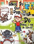 Delorenzo, Lorraine - What Do Our Dogs Do While I Am At School?